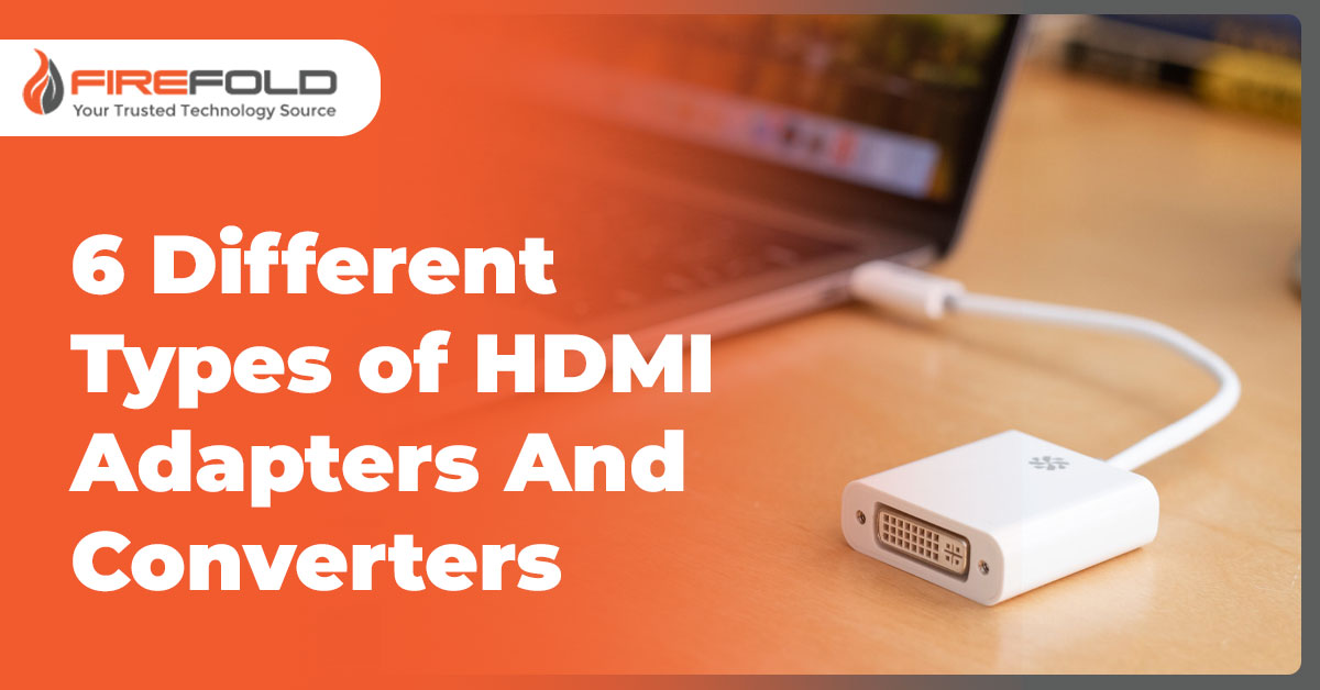 6 Different Types of HDMI Adapters And Converters