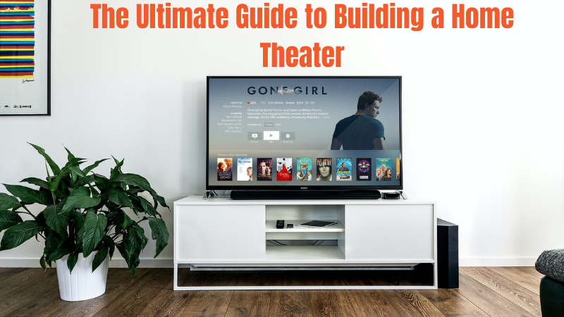 The Ultimate Guide to Building a Home Theater
