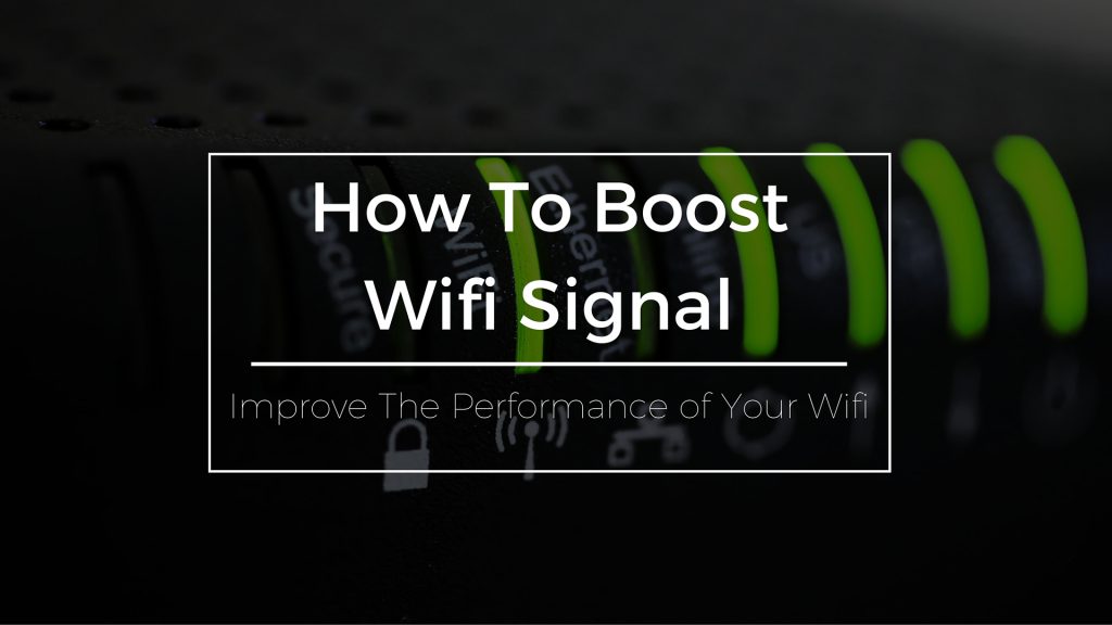How To Boost Wifi Signal and Improve Your Wifi Performance