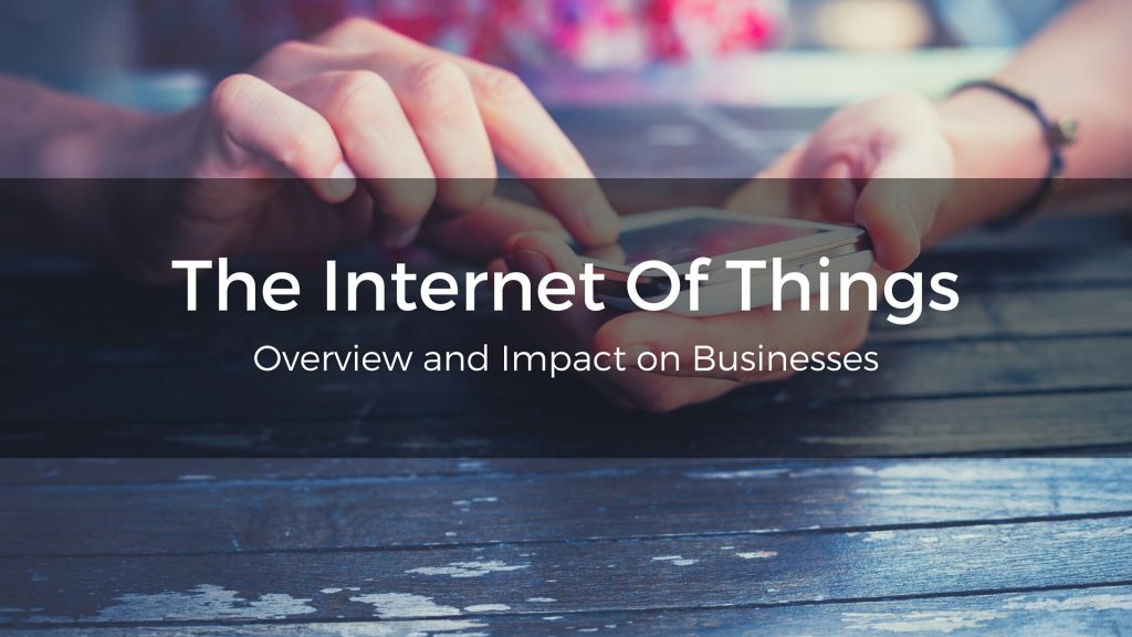 The Internet Of Things: Overview and Impact on Businesses