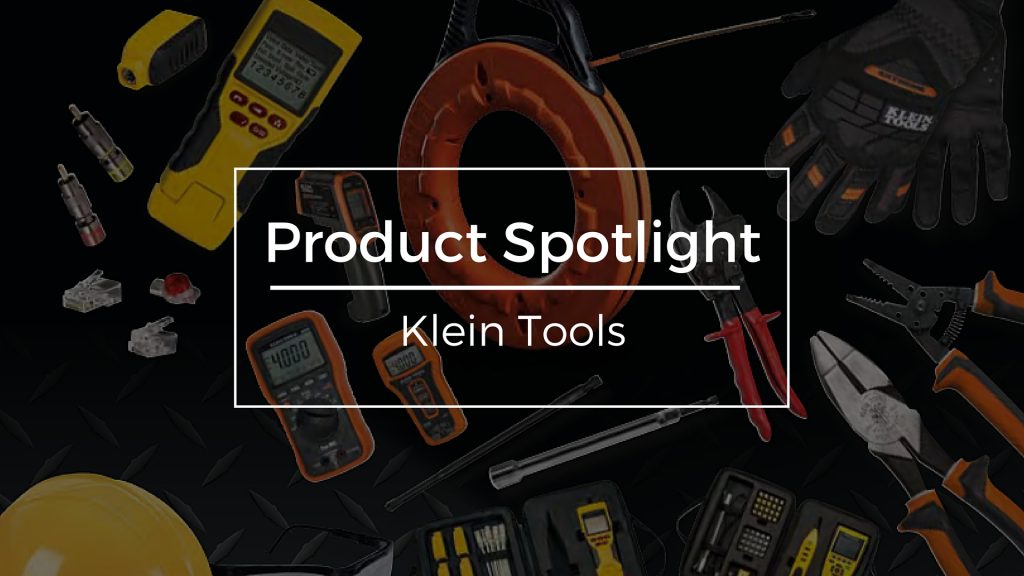 Product Spotlight: Klein Tools, Professional Grade Electrical Equipment