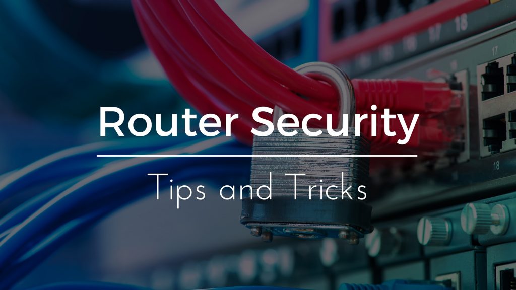Router Security: Protect Yourself With These Simple Tips