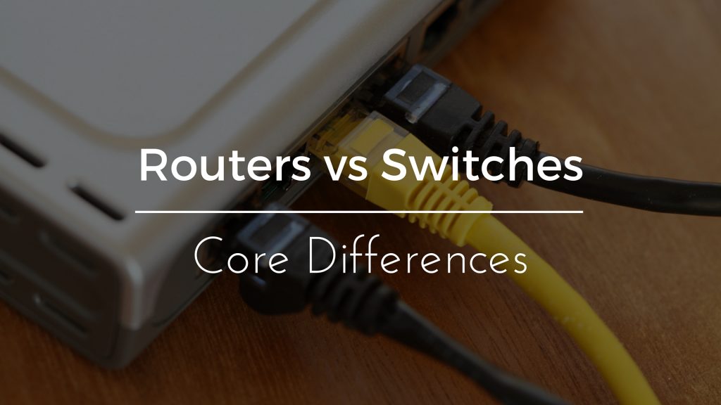 Routers vs. Switches - Core Differences and When You Should Use Each