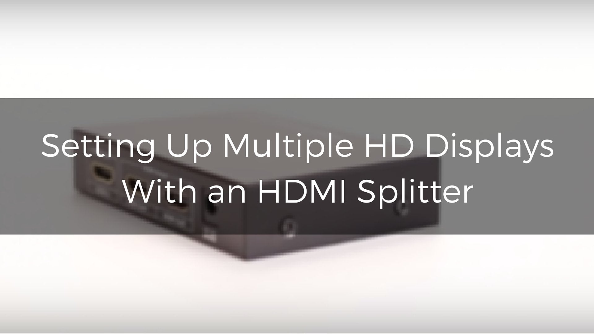 How To Setup Multiple HD Displays Using an HDMI Splitter