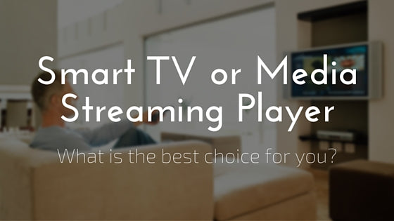 Should You Use a Smart TV or a Media Streaming Player?