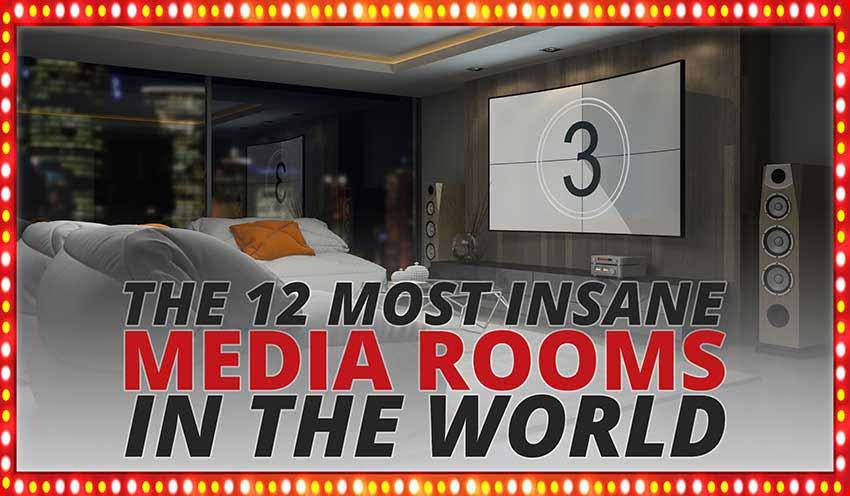 The 12 Most Insane Media Rooms in the World