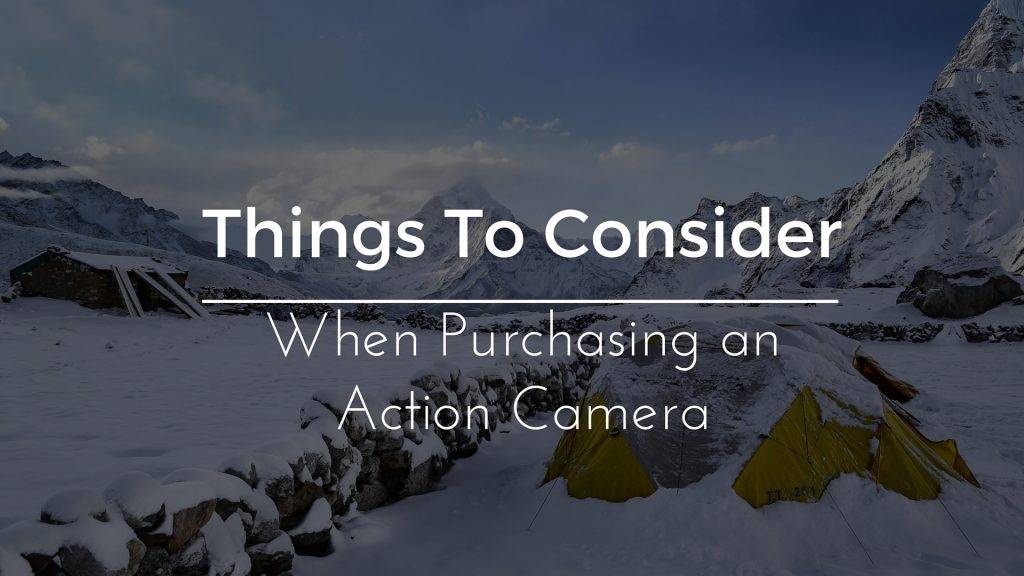 Things To Consider When Purchasing an Action Camera