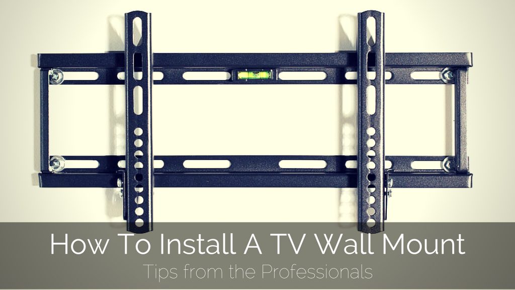 How To Install A TV Wall Mount: Tips From The Pros