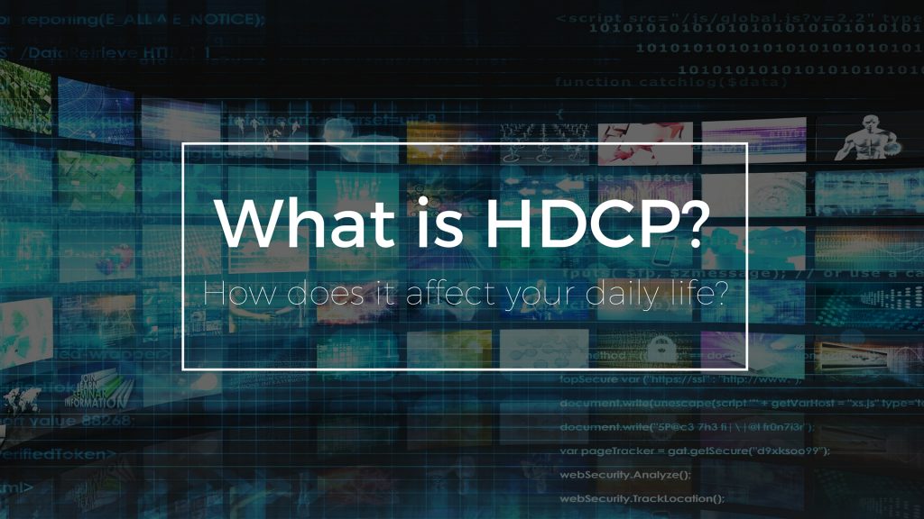 What is HDCP and How Does It Affect You?