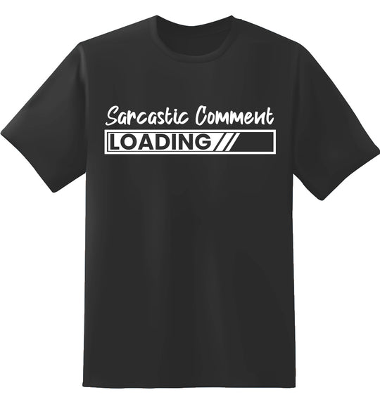 Sarcastic Comment Loading Unisex 100% Cotton T-Shirt - Text Fill Funny T-Shirt