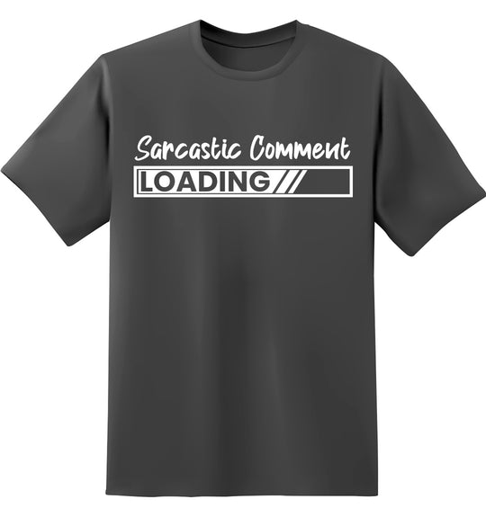 Sarcastic Comment Loading Unisex 100% Cotton T-Shirt - Text Fill Funny T-Shirt