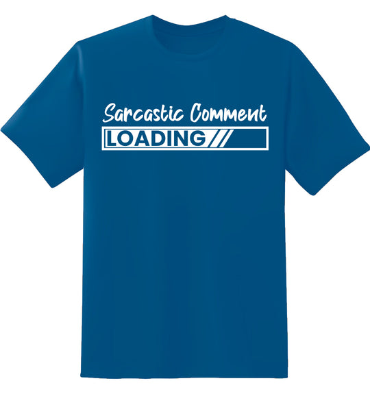 Sarcastic Comment Loading Unisex 100% Cotton T-Shirt - Text Fill Funny T-Shirt
