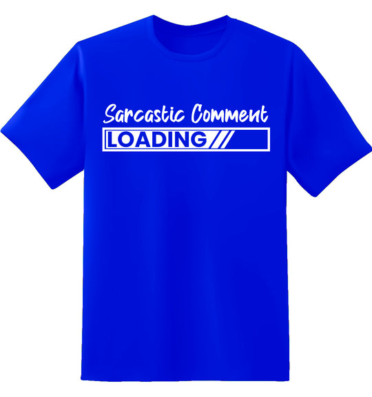 Sarcastic Comment Loading Unisex 100% Cotton T-Shirt - Text Fill Funny T-Shirt